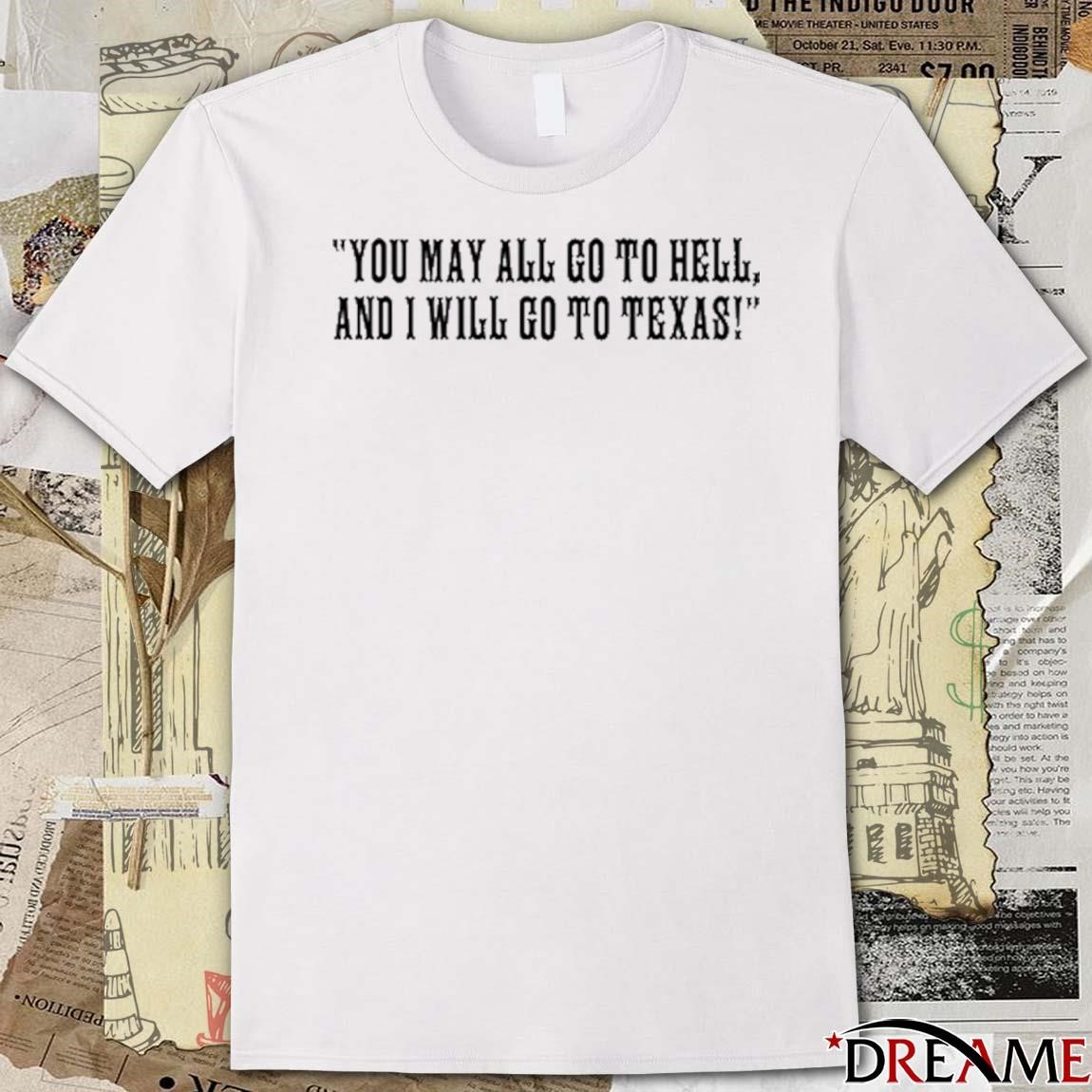 Official Qb Baker Mayfield Wearing You May All Go To Hell And I Will Go To Texas t shirt hoodie sweater long sleeve and tank top